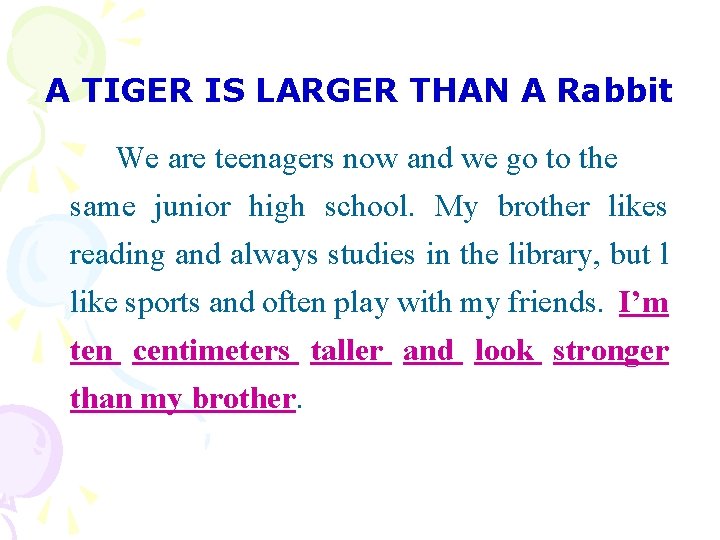 A TIGER IS LARGER THAN A Rabbit We are teenagers now and we go