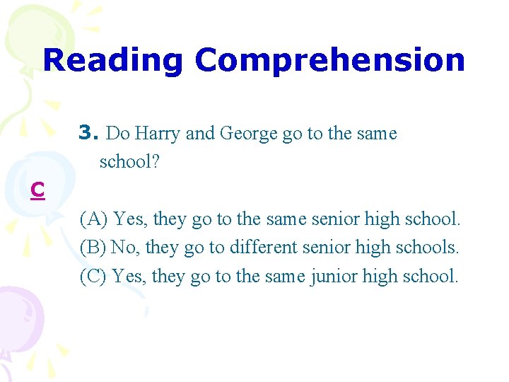 Reading Comprehension 3. Do Harry and George go to the same school? C (A)