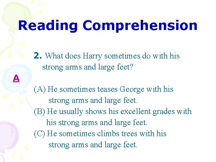 Reading Comprehension 2. What does Harry sometimes do with his strong arms and large