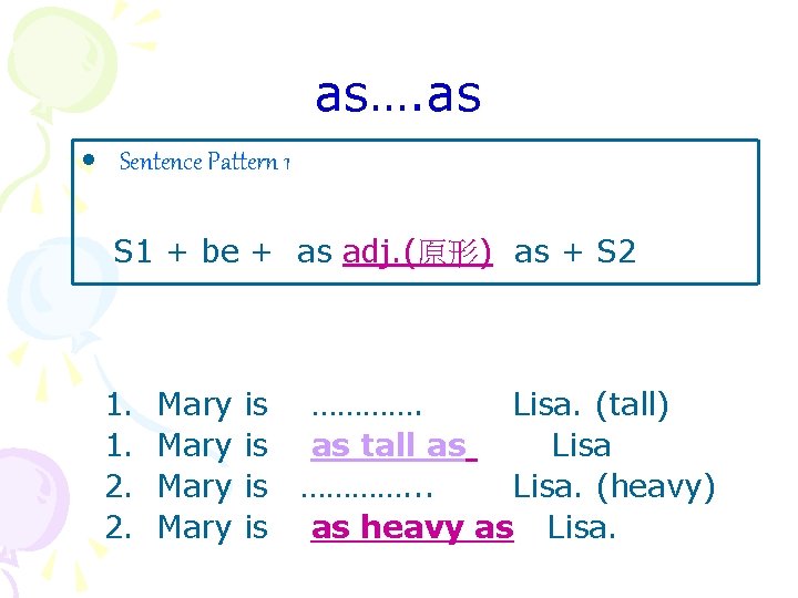 as…. as • Sentence Pattern 1 S 1 + be + as adj. (原形)