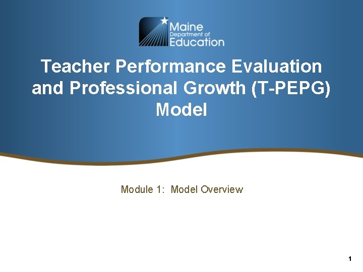 Teacher Performance Evaluation and Professional Growth (T-PEPG) Model Module 1: Model Overview 1 