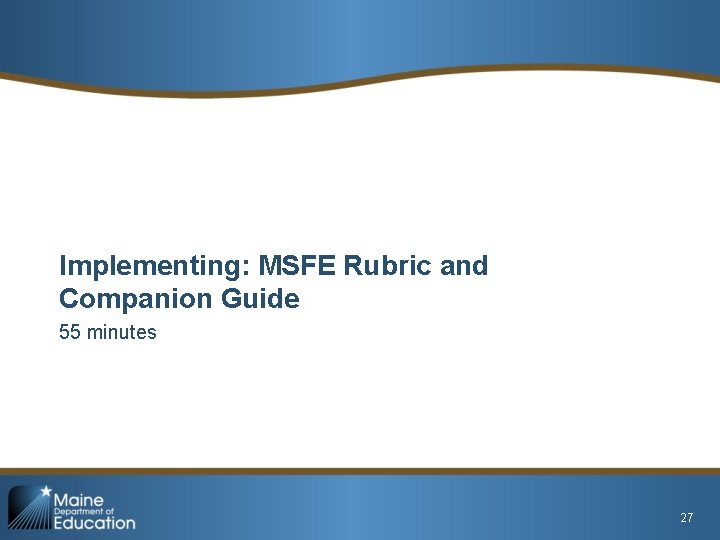 Implementing: MSFE Rubric and Companion Guide 55 minutes 27 