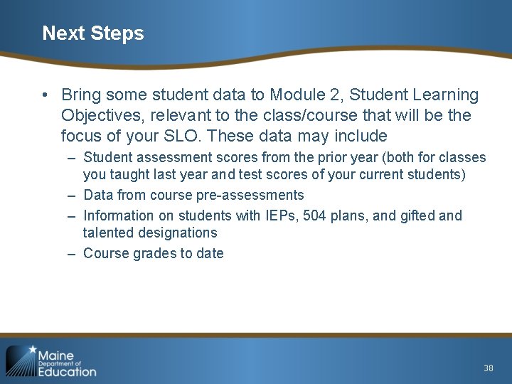 Next Steps • Bring some student data to Module 2, Student Learning Objectives, relevant