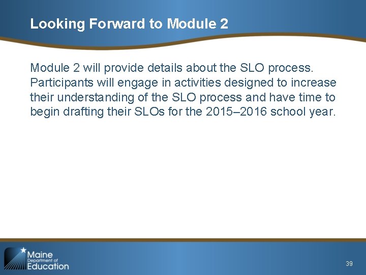 Looking Forward to Module 2 will provide details about the SLO process. Participants will