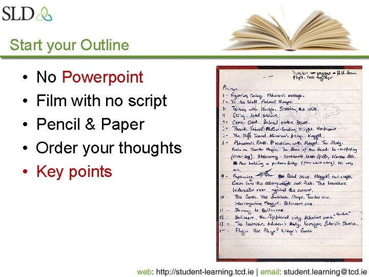 Start your Outline • • • No Powerpoint Film with no script Pencil &