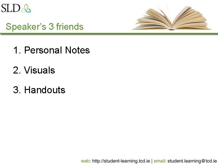 Speaker’s 3 friends 1. Personal Notes 2. Visuals 3. Handouts 