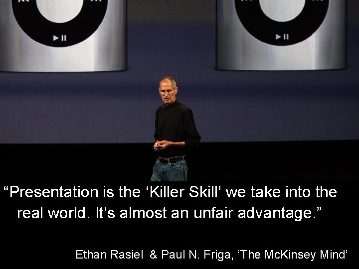 “Presentation is the ‘Killer Skill’ we take into the real world. It’s almost an