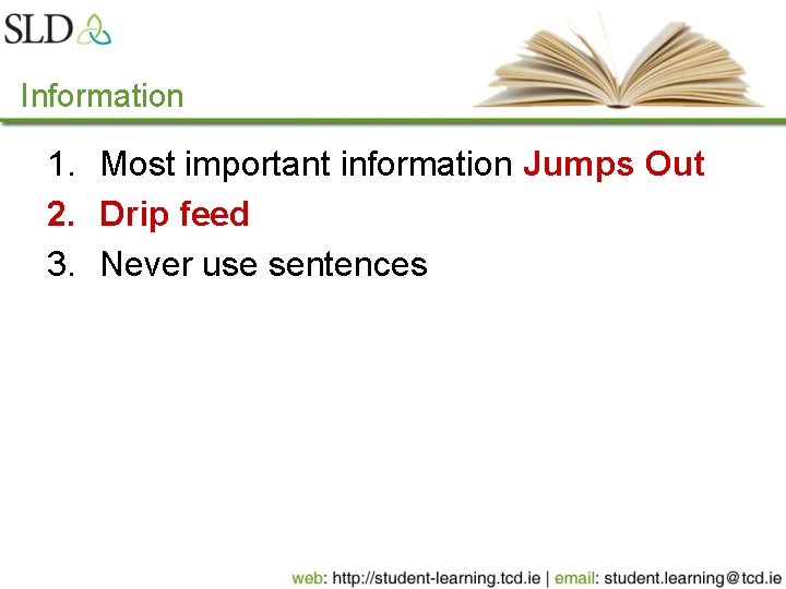 Information 1. Most important information Jumps Out 2. Drip feed 3. Never use sentences