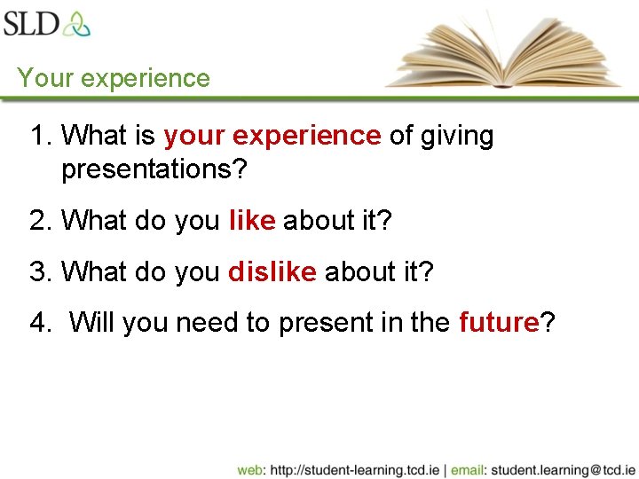 Your experience 1. What is your experience of giving presentations? 2. What do you