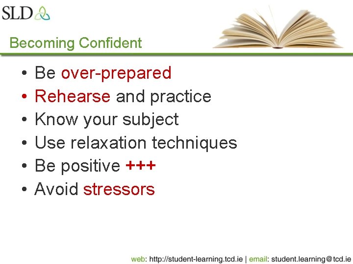 Becoming Confident • • • Be over-prepared Rehearse and practice Know your subject Use