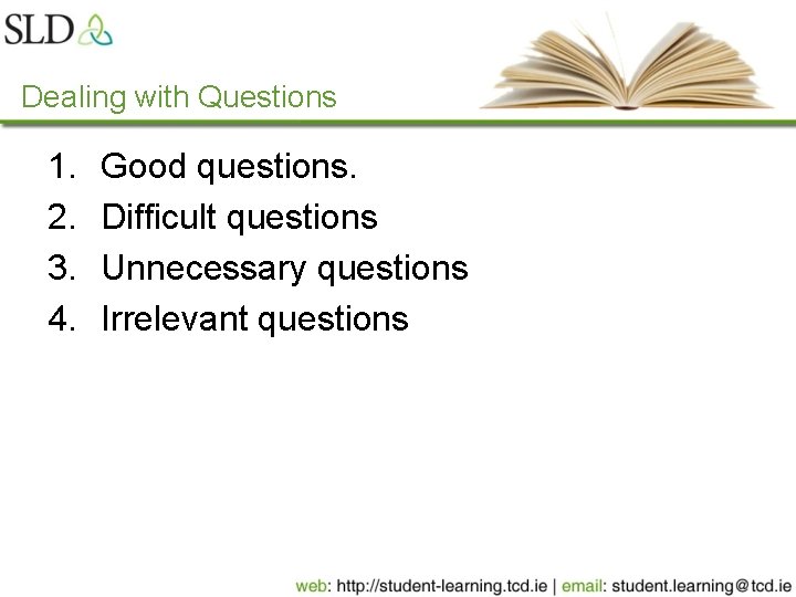 Dealing with Questions 1. 2. 3. 4. Good questions. Difficult questions Unnecessary questions Irrelevant