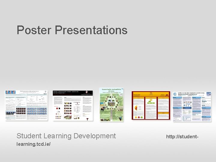 Poster Presentations Presentation Skills Dr. Mark Matthews, Student Learning Development http: //studentlearning. tcd. ie/