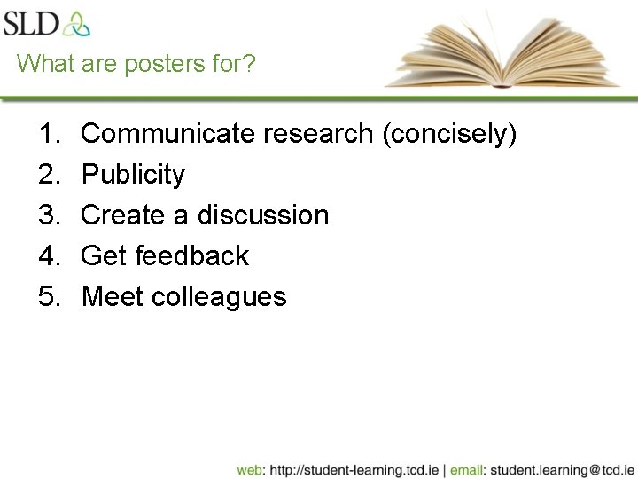 What are posters for? 1. 2. 3. 4. 5. Communicate research (concisely) Publicity Create