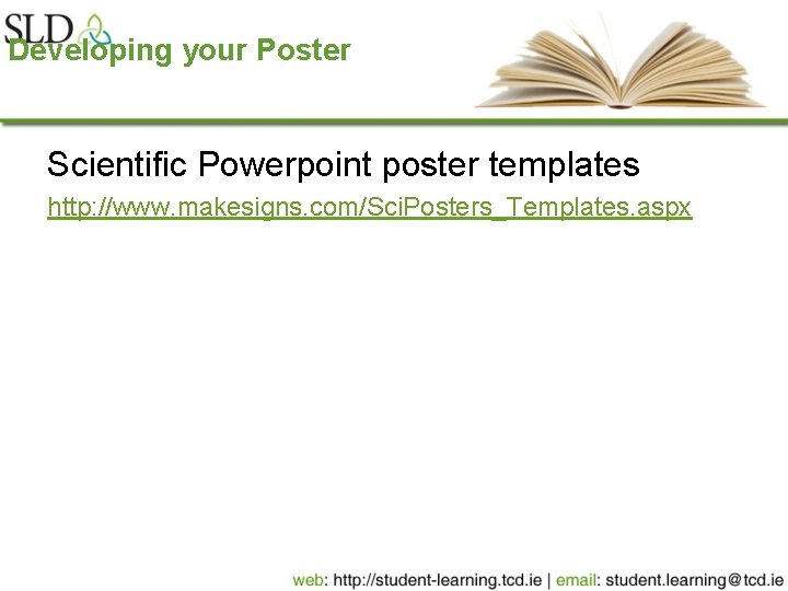 Developing your Poster Scientific Powerpoint poster templates http: //www. makesigns. com/Sci. Posters_Templates. aspx 