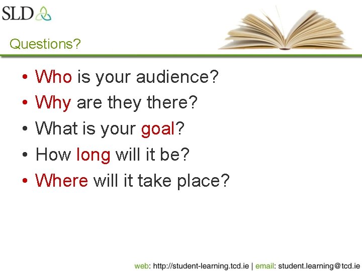 Questions? • • • Who is your audience? Why are they there? What is