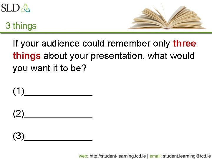 3 things If your audience could remember only three things about your presentation, what