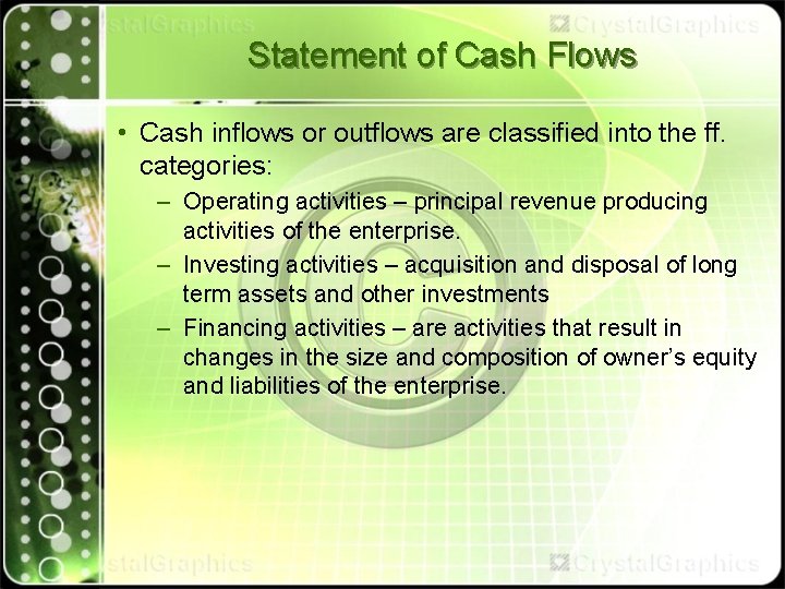 Statement of Cash Flows • Cash inflows or outflows are classified into the ff.