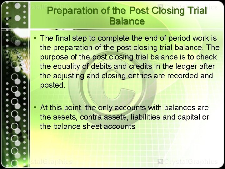 Preparation of the Post Closing Trial Balance • The final step to complete the