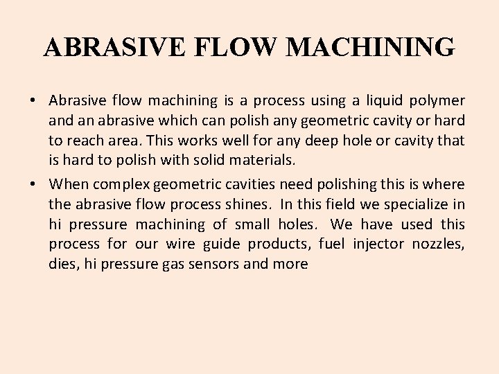 ABRASIVE FLOW MACHINING • Abrasive flow machining is a process using a liquid polymer