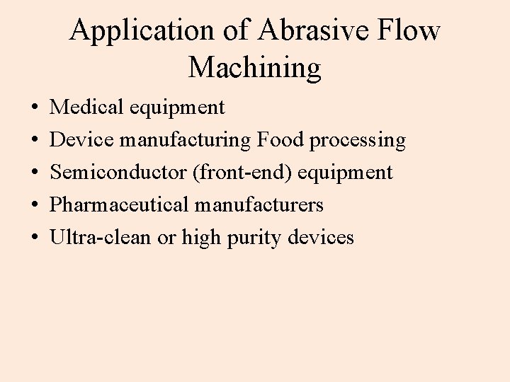 Application of Abrasive Flow Machining • • • Medical equipment Device manufacturing Food processing