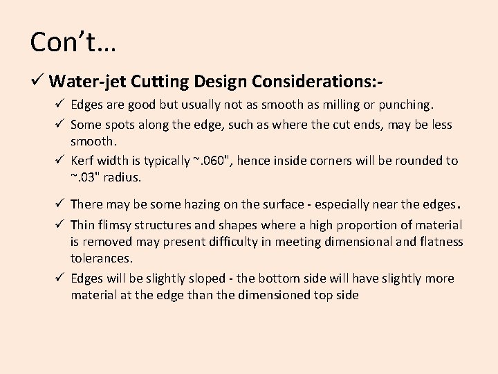 Con’t… ü Water-jet Cutting Design Considerations: ü Edges are good but usually not as