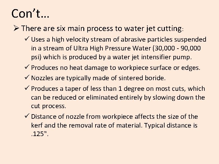 Con’t… Ø There are six main process to water jet cutting: ü Uses a