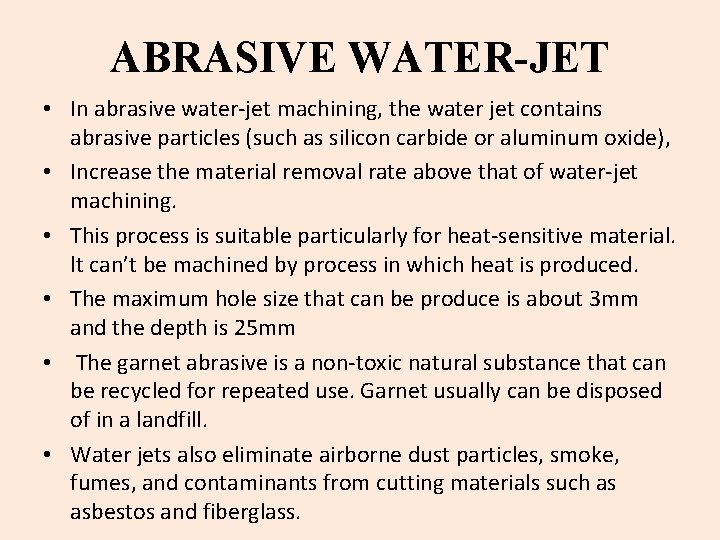 ABRASIVE WATER-JET • In abrasive water-jet machining, the water jet contains abrasive particles (such