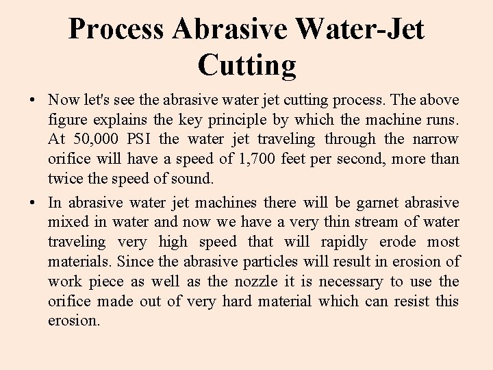 Process Abrasive Water-Jet Cutting • Now let's see the abrasive water jet cutting process.