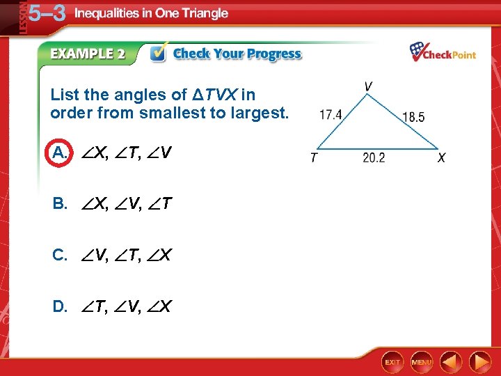 List the angles of ΔTVX in order from smallest to largest. A. X, T,