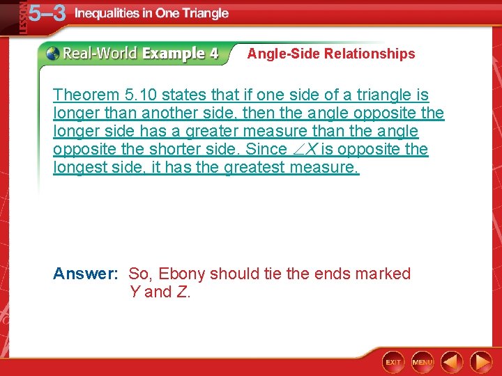 Angle-Side Relationships Theorem 5. 10 states that if one side of a triangle is