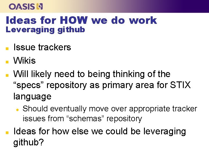 Ideas for HOW we do work Leveraging github n n n Issue trackers Wikis