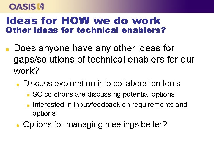 Ideas for HOW we do work Other ideas for technical enablers? n Does anyone
