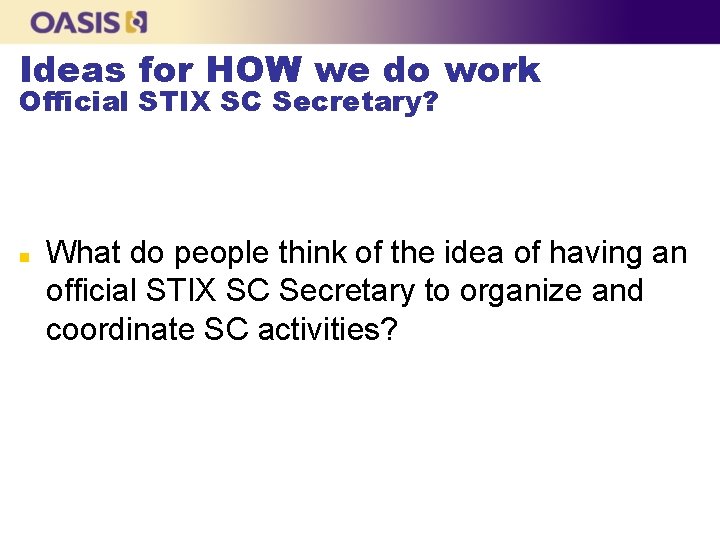 Ideas for HOW we do work Official STIX SC Secretary? n What do people