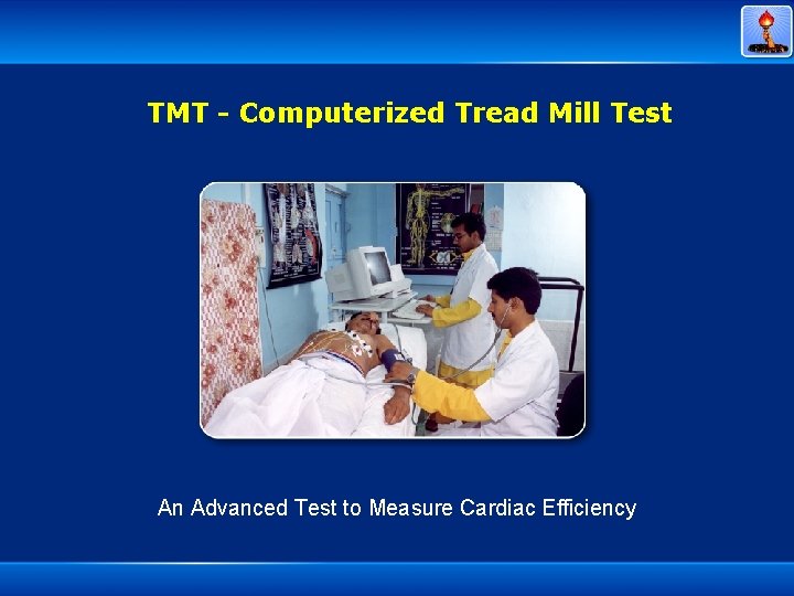 TMT - Computerized Tread Mill Test An Advanced Test to Measure Cardiac Efficiency 