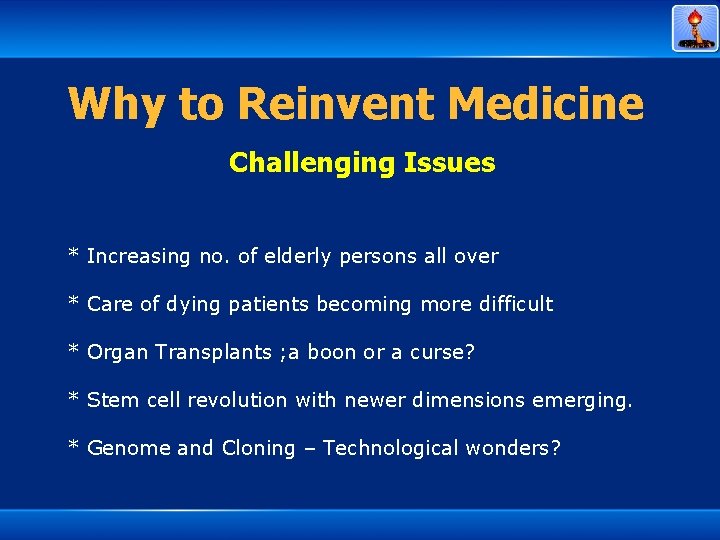 Why to Reinvent Medicine Challenging Issues * Increasing no. of elderly persons all over