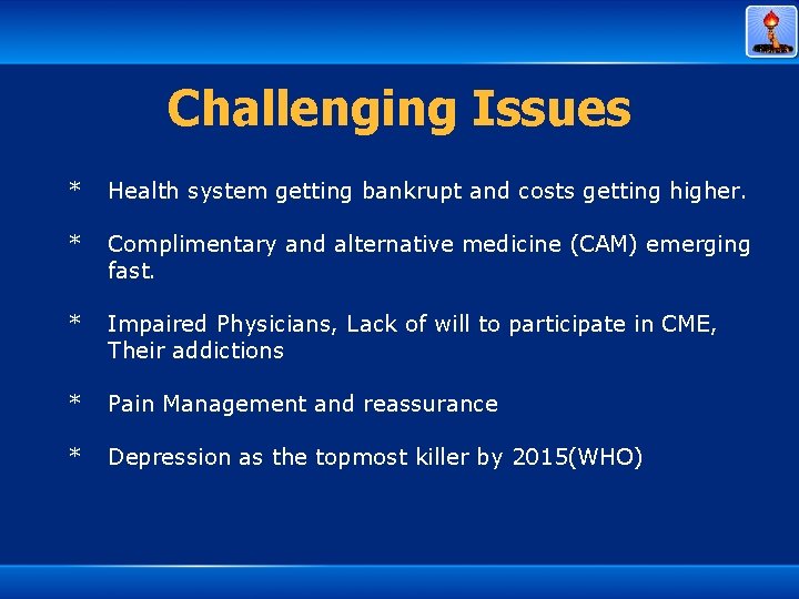 Challenging Issues * Health system getting bankrupt and costs getting higher. * Complimentary and