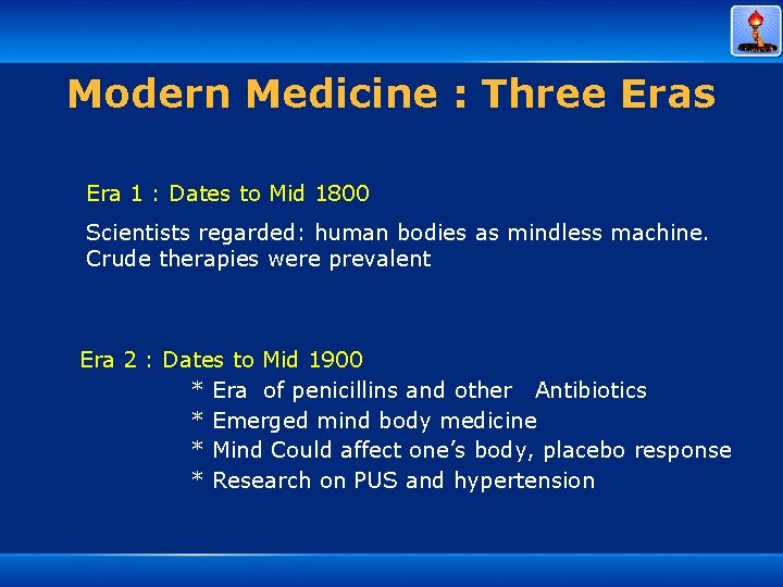 Modern Medicine : Three Eras Era 1 : Dates to Mid 1800 Scientists regarded: