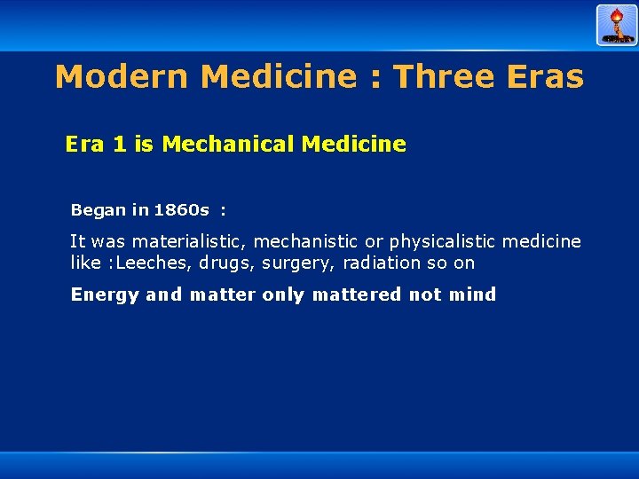 Modern Medicine : Three Eras Era 1 is Mechanical Medicine Began in 1860 s