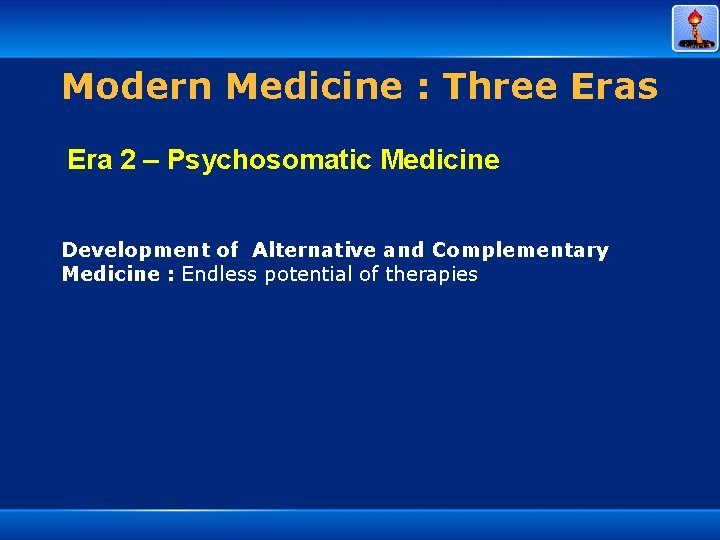 Modern Medicine : Three Eras Era 2 – Psychosomatic Medicine Development of Alternative and