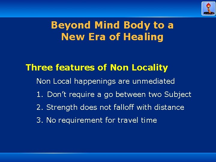 Beyond Mind Body to a New Era of Healing Three features of Non Locality