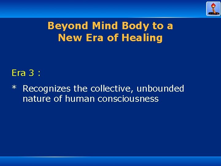 Beyond Mind Body to a New Era of Healing Era 3 : * Recognizes
