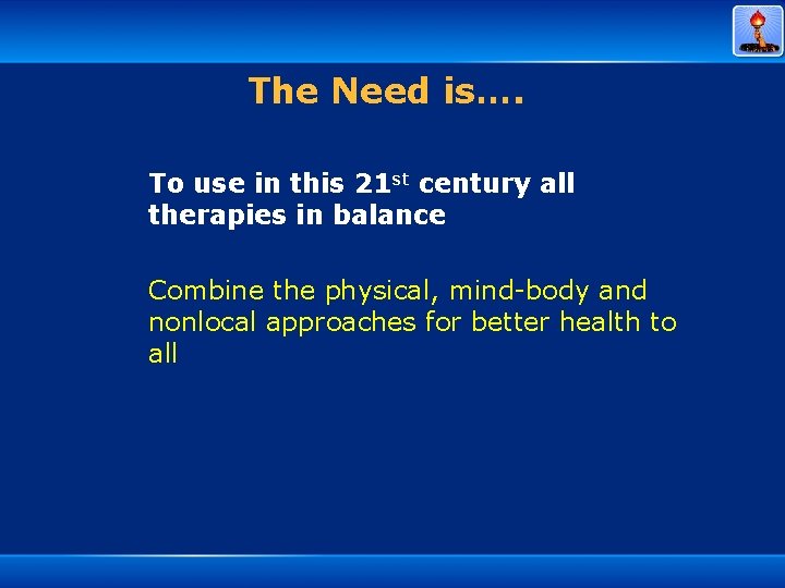 The Need is…. To use in this 21 st century all therapies in balance
