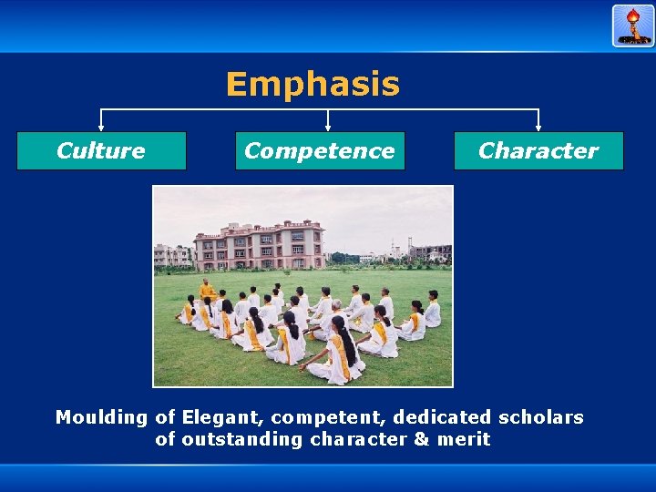 Emphasis Culture Competence Character Moulding of Elegant, competent, dedicated scholars of outstanding character &