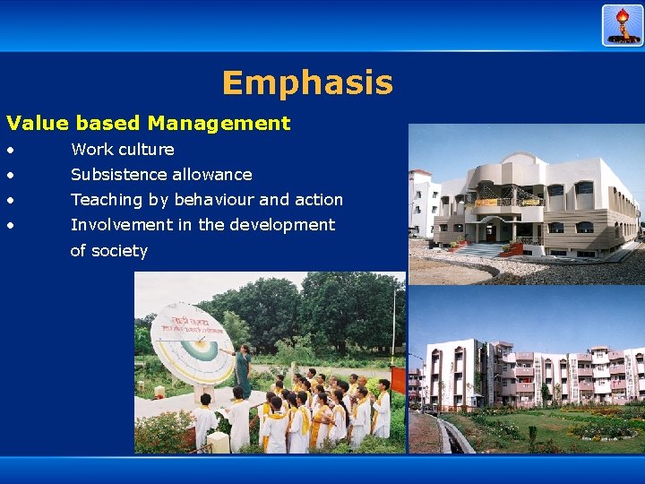 Emphasis Value based Management • Work culture • Subsistence allowance • Teaching by behaviour