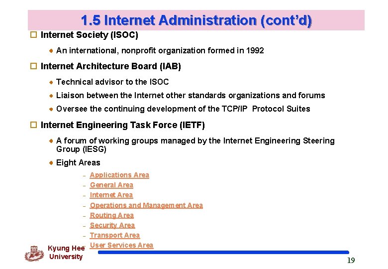 1. 5 Internet Administration (cont’d) o Internet Society (ISOC) An international, nonprofit organization formed