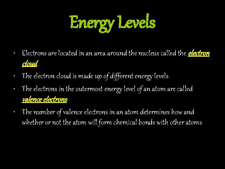 Energy Levels • Electrons are located in an area around the nucleus called the