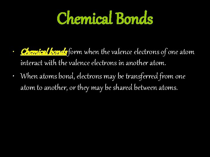 Chemical Bonds • Chemical bonds form when the valence electrons of one atom interact