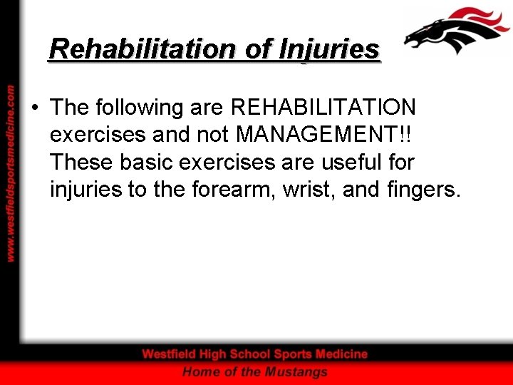 Rehabilitation of Injuries • The following are REHABILITATION exercises and not MANAGEMENT!! These basic
