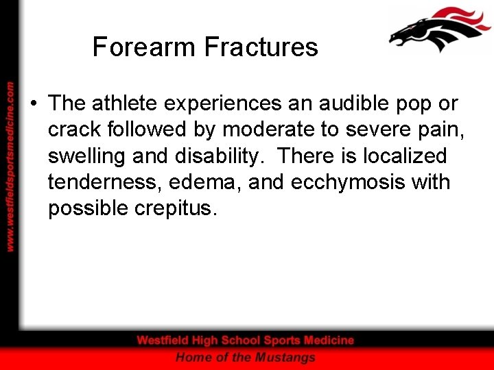 Forearm Fractures • The athlete experiences an audible pop or crack followed by moderate