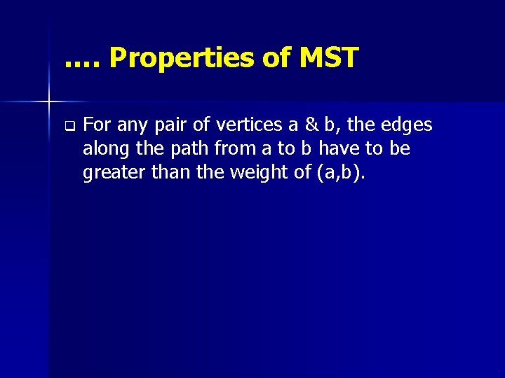 …. Properties of MST q For any pair of vertices a & b, the …. Properties of MST q For any pair of vertices a & b, the